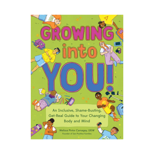Growing into You!: An Inclusive, Shame-Busting, Get-Real Guide to Your Changing Body and Mind