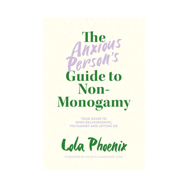 The Anxious Person’s Guide to Non-Monogamy: Your Guide to Open Relationships, Polyamory and Letting Go