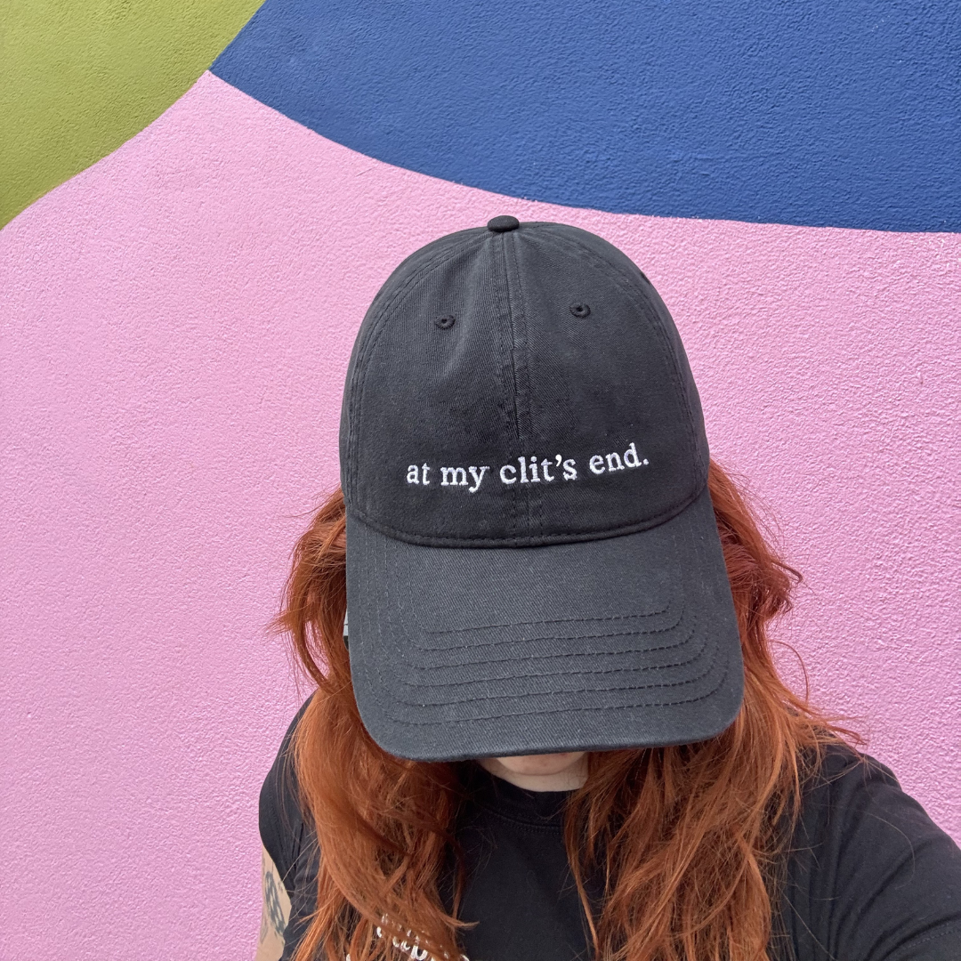 'at my clit's end.' Sex Positive Baseball Cap